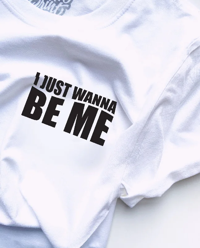 I Just Wanna Be Me - Unisex T-Shirt