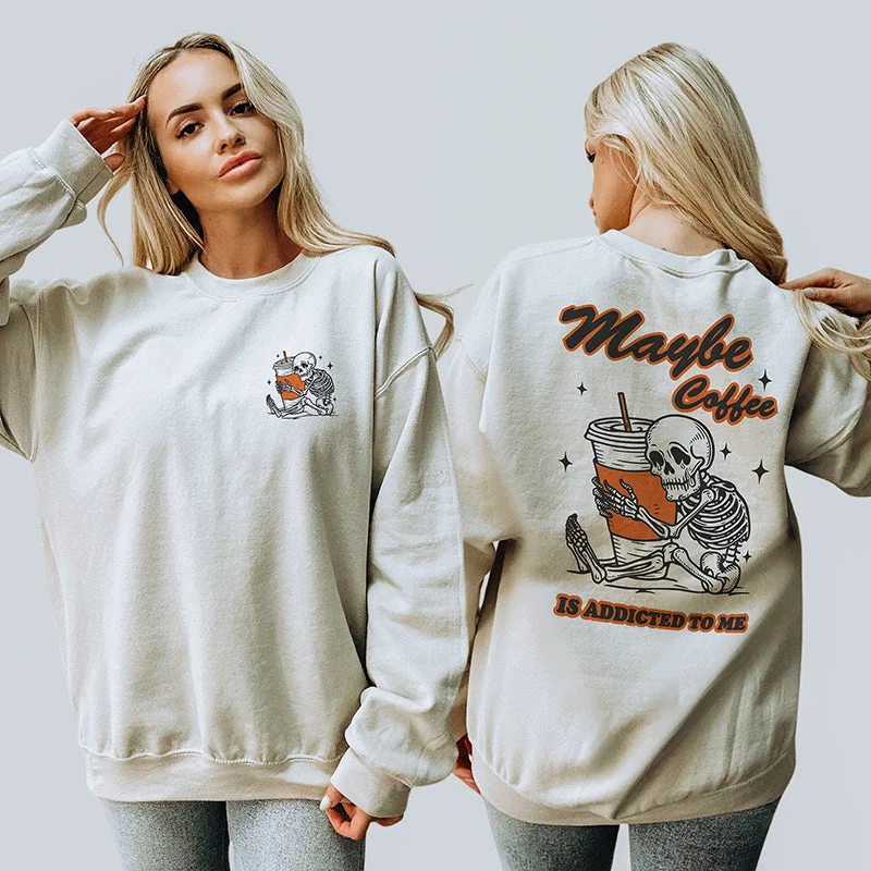 Maybe Coffee Is Addicted To Me Crewneck Sweatshirt